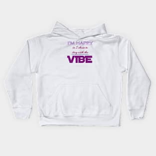 I'm Happy So I Chose To Stay With The Vibe Kids Hoodie